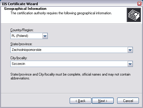 IIS Certificate Wizard. Geographical Information. The certification authority requires the following geographical information. Country/Region. State/province. City/locality. State/province and City/locality must be complete, official names and may not contain abbreviations.